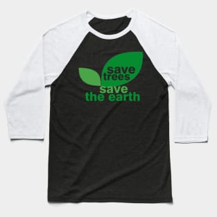 Save Trees Save the Earth Baseball T-Shirt